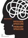 Patologie społeczne i problemy społeczne - Irena Pospiszyl