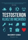 Testosteron Klucz do męskości - Ewa Kempisty-Jeznach