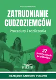 Zatrudnianie cudzoziemców Procedury i rozliczenia - Outlet - Mariusz Makowski