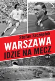 Warszawa idzie na mecz Tom 2 - Outlet - Stefan Szczepłek