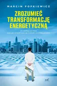 Zrozumieć transformację energetyczną - Marcin Popkiewicz