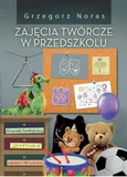 Zajęcia twórcze w przedszkolu - Grzegorz Noras