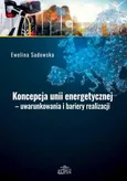 Koncepcja unii energetycznej - uwarunkowania i bariery realizacji - Outlet - Ewelina Sadowska