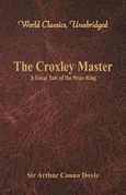 The Croxley Master - Sir Arthur Conan Doyle