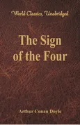 The Sign of the Four (World Classics, Unabridged) - Sir Arthur Conan Doyle