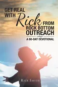 Get Real with Rick from Rock Bottom Outreach - Rick Smith