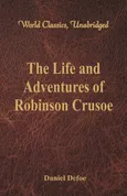 The Life and Adventures of Robinson Crusoe (World Classics, Unabridged) - Daniel Defoe
