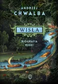 Wisła Biografia rzeki - Andrzej Chwalba