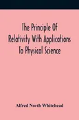The Principle Of Relativity With Applications To Physical Science - Alfred North  Whitehead