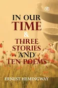 In Our Time & Three Stories and Ten poems - Ernest Hemingway