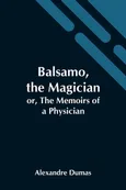 Balsamo, The Magician; Or, The Memoirs Of A Physician - Alexandre Dumas