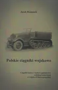 Polskie ciągniki wojskowe Ciągniki kołowe i kołowo-gąsienicowe - Jacek Romanek