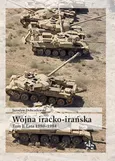 Wojna iracko-irańska Tom 1 Lata 1980-1984 - Jarosław Dobrzelewski
