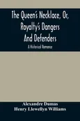 The Queen'S Necklace, Or, Royalty'S Dangers And Defenders - Alexandre Dumas
