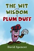 The Wit And Wisdom Of Plum Duff - David Spencer