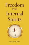 Freedom from Internal Spirits - Kim Michaels