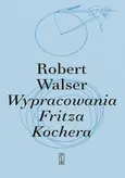 Wypracowania Fritza Kochera - Robert Walser