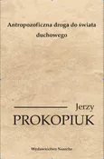 Antropozoficzna droga do świata duchowego - Jerzy Prokopiuk