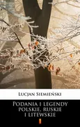 Podania i legendy polskie, ruskie i litewskie - Lucjan Siemieński