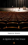 A Queen of the Stage - Fred M. White