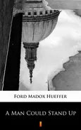 A Man Could Stand Up - Ford Madox Hueffer