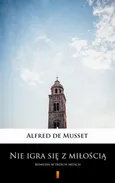 Nie igra się z miłością - Alfred de Musset