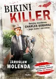 Bikini Killer. Seryjny morderca Charles Sobhraj - jego życie i zbrodnie - Jarosław Molenda