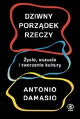 Dziwny porządek rzeczy - Antonio Damasio