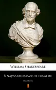 8 najwspanialszych tragedii - William Shakespeare