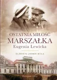 Ostatnia miłość Marszałka.Eugenia Lewicka - Elżbieta Jodko-Kula
