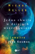 Jedna chwila w dziejach Wszechświata - Michał Heller