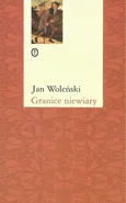 Granice niewiary - Jan Woleński