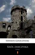 Król zamczyska - Seweryn Goszczyński