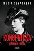 Konopnicka, jakiej nie znamy - Maria Szypowska