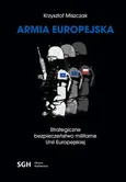 ARMIA EUROPEJSKA Strategiczne bezpieczeństwo militarne Unii Europejskiej - Krzysztof Miszczak