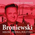 Broniewski. Miłość, wódka, polityka - Mariusz Urbanek