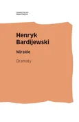 Mirakle. Dramaty - Henryk Bardijewski