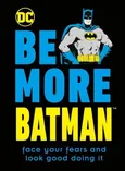 Be More Batman - Glenn Dakin