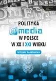 Polityka a media w Polsce w XX i XXI wieku