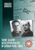 Tajne służby Rzeczypospolitej w latach 1939-1945 - Tadeusz Dubicki