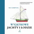 Wyjątkowe jachty i łodzie - Nic Compton