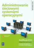 Administrowanie sieciowymi systemami operacyjnymi Podręcznik do nauki zawodu technik informatyk technik teleinformatyk - Sylwia Osetek
