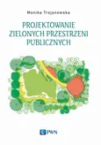 Projektowanie zielonych przestrzeni publicznych - Monika Trojanowska