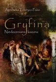Gryfina Niedoceniana księżna (1244/49-1303/09) - Agnieszka Teterycz-Puzio