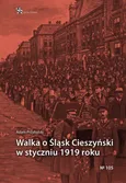 Walka o Śląsk Cieszyński w styczniu 1919 roku - Adam Przybylski