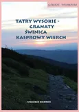 Górskie wędrówki Tatry Wysokie – Granaty Świnica Kasprowy Wierch - Wojciech Biedroń