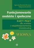 Funkcjonowanie osobiste i społeczne Karty pracy dla uczniów z niepełnosprawnością intelektualną Wiosna - Agnieszka Borowska-Kociemba