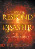 How to Respond to Disaster - Bill Johnson
