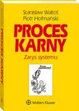 Proces karny Zarys systemu - Piotr Hofmański