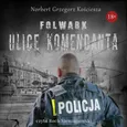 Folwark. Ulice komendanta - Norbert Grzegorz Kościesza